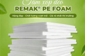 Tấm Mút Xốp Remak® PE Foam – Vật Liệu Đóng Gói, Chống Sốc, Cách Âm, Cách Nhiệt Số 1